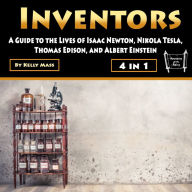 Inventors: A Guide to the Lives of Isaac Newton, Nikola Tesla, Thomas Edison, and Albert Einstein