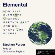 Elemental: How Five Elements Changed Earth's Past and Will Shape Our Future