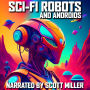 Sci-Fi Robots and Androids - 10 Science Fiction Short Stories by Isaac Asimov, Philip K. Dick, Robert Silverberg, Harry Harrison and more