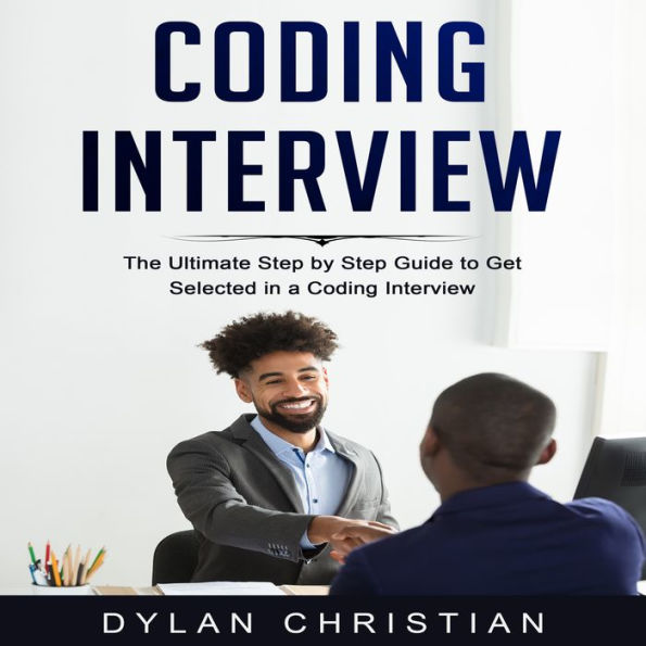 Coding Interview: The Ultimate Step by Step Guide to Get Selected in a Coding Interview