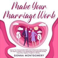 Make Your Marriage Work: Improve Your Communication Skills and Confidence by Understanding the Impact of ADHD on Your Relationship and Coping With Anxiety, Insecurities, Negative Thoughts & Jealousy.