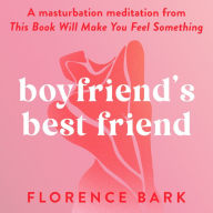 Boyfriend's Best Friend: A masturbation meditation from This Book Will Make You Feel Something