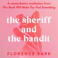 The Sheriff and the Bandit: A masturbation meditation from This Book Will Make You Feel Something