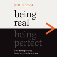 Being Real > Being Perfect: How Transparency Leads to Transformation
