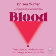 Blood: The Science, Medicine, and Mythology of Menstruation