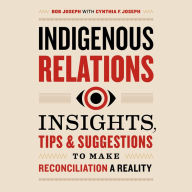 Indigenous Relations: Insights, Tips & Suggestions to Make Reconciliation a Reality