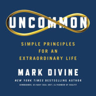 Uncommon: Simple Principles for an Extraordinary Life