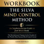 Workbook: The Silva Mind Control Method: An Implementation Guide to José Silva's Book: The Revolutionary Program by the Founder of the World's Most Famous Mind Control Course