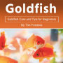 Goldfish: Goldfish Care and Tips for Beginners