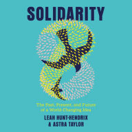 Solidarity: The Past, Present, and Future of a World-Changing Idea