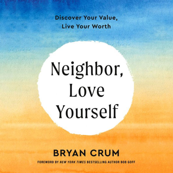 Neighbor, Love Yourself: Discover Your Value, Live Your Worth
