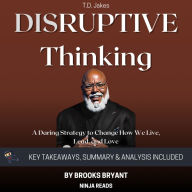 Summary: Disruptive Thinking: A Daring Strategy to Change How We Live, Lead, and Love By T. D. Jakes: Key Takeaways, Summary & Analysis