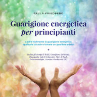 Guarigione energetica per principianti: Capire facilmente la guarigione energetica, applicarla da solo o trovare un guaritore adatto