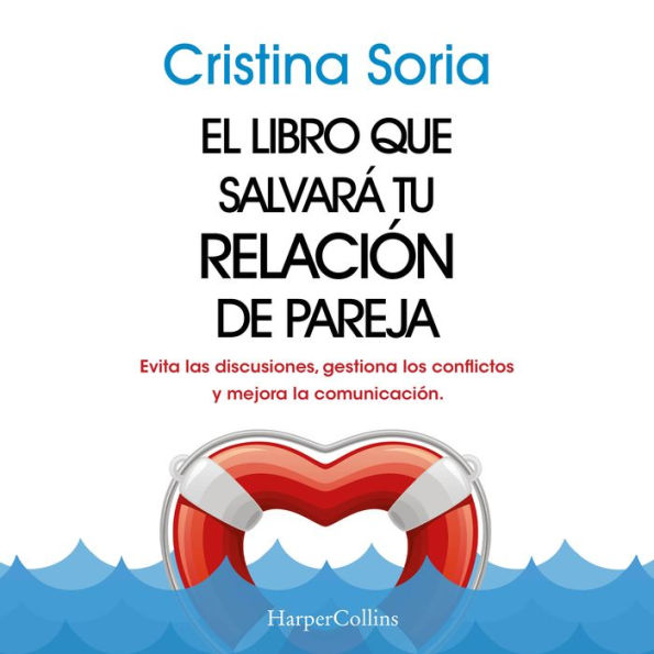 El libro que salvará tu relación de pareja. Evita las discusiones, gestiona los conflictos y mejora la comunicación.