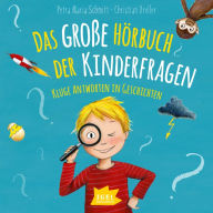 Das große Hörbuch der Kinderfragen: Kluge Antworten in Geschichten (Abridged)