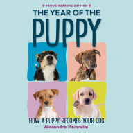 The Year of the Puppy: How a Puppy Becomes Your Dog