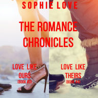 The Romance Chronicles bundle: Love Like Ours (#3) and Love Like Theirs (#4)