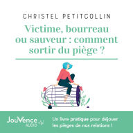 Victime, bourreau ou sauveur: comment sortir du piège ?