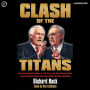 Clash of the Titans: How the Unbridled Ambition of Ted Turner and Rupert Murdoch Has Created Global Empires that Control What We Read and Watch