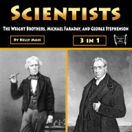 Scientists: The Wright Brothers, Michael Faraday, and George Stephenson