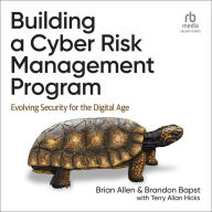 Building a Cyber Risk Management Program: Evolving Security for the Digital Age