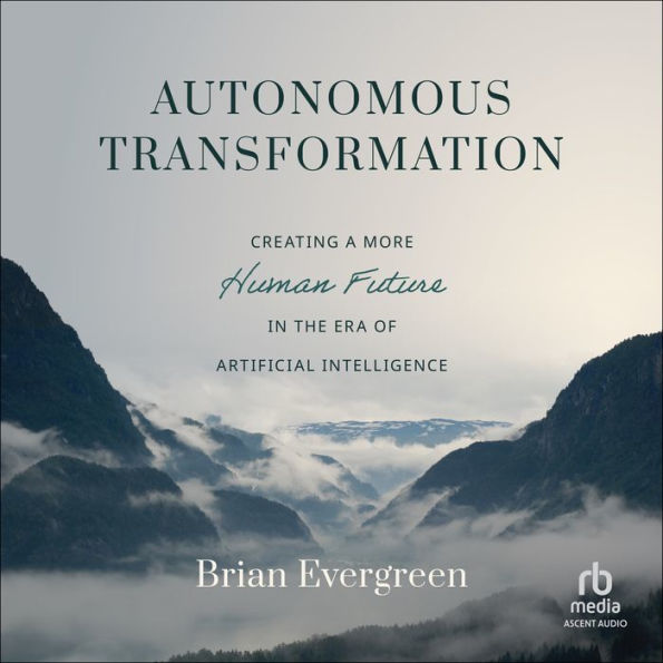 Autonomous Transformation: Creating a More Human Future in the Era of Artificial Intelligence