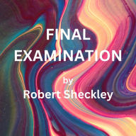 Final Examination: If you saw the stars in the sky vanishing by the millions, and knew you had but five days to prepare for your judgment-what would you do?