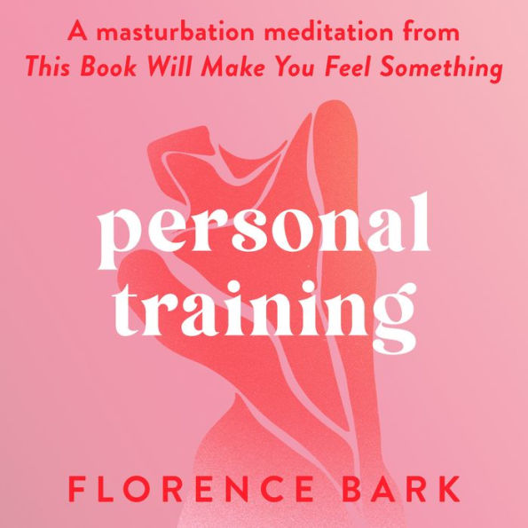 Personal Training: A masturbation meditation from This Book Will Make You Feel Something