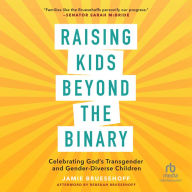 Raising Kids beyond the Binary: Celebrating God's Transgender and Gender Diverse Children