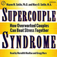 Supercouple Syndrome: How Overworked Couples Can Beat Stress Together (Abridged)