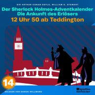 12 Uhr 50 ab Teddington (Der Sherlock Holmes-Adventkalender: Die Ankunft des Erlösers, Folge 14)