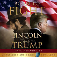 Born to Fight: Lincoln and Trump