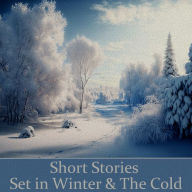 Short Stories Set in Winter & The Cold: Tales of braving storms or them merely being a backdrop for the storms within