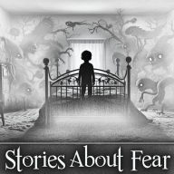 Stories About Fear: The only thing we have to fear is fear itself