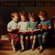 Stories About Siblings: Friends come and go, but family is forever