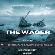 Summary: The Wager: A Tale of Shipwreck, Mutiny and Murder by David Grann: Key Takeaways, Summary & Analysis Included