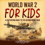 World War 2 for Kids: A Captivating Guide to the Second World War