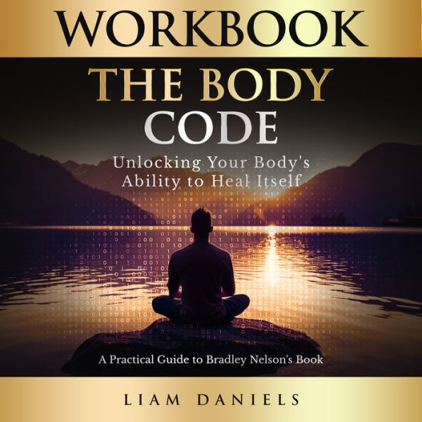 Workbook: The Body Code: Unlocking Your Body's Ability to Heal Itself