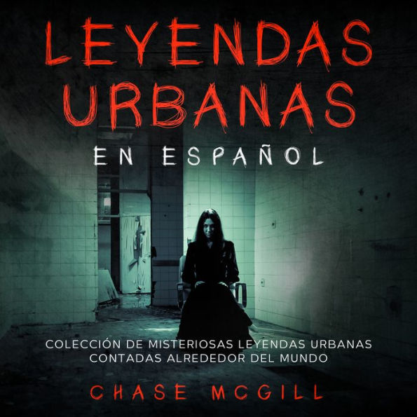 Leyendas Urbanas en Español: Colección de Misteriosas Leyendas Urbanas Contadas Alrededor del Mundo