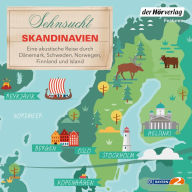 Sehnsucht Skandinavien: Eine akustische Reise durch Dänemark, Schweden, Norwegen, Finnland und Island (Abridged)
