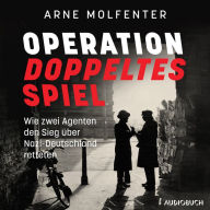 Operation doppeltes Spiel: Wie zwei Agenten den Sieg über Nazi-Deutschland retteten