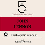 John Lennon: Kurzbiografie kompakt: 5 Minuten: Schneller hören - mehr wissen!