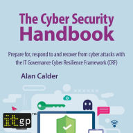 The Cyber Security Handbook - Prepare for, respond to and recover from cyber attacks