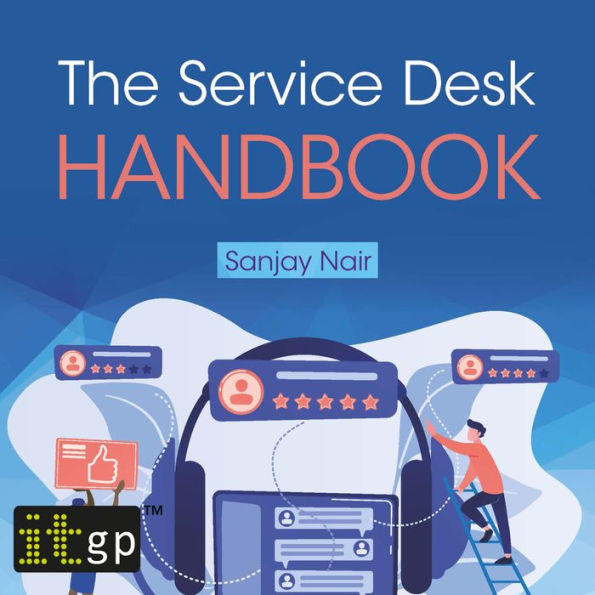 The Service Desk Handbook - A guide to service desk implementation, management and support