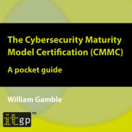 The Cybersecurity Maturity Model Certification (CMMC) - A pocket guide