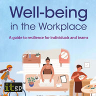 Well-being in the workplace: A guide to resilience for individuals and teams