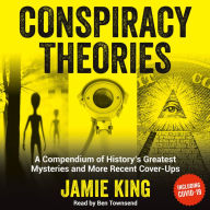 Conspiracy Theories: A Compendium of History's Greatest Mysteries and More Recent Cover-Ups