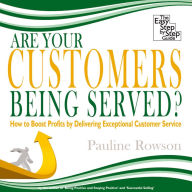 Are Your Customers Being Served?: How to Boost Profits by Delivering Exceptional Customer Service