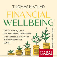 Financial Wellbeing: Die 10 Money- und Mindset-Bausteine für ein krisenfestes, glückliches und erfolgreiches Leben