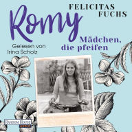 Romy. Mädchen, die pfeifen: Mütter-Trilogie 3 -